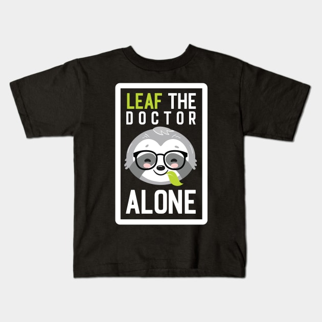 Funny Doctor Pun - Leaf me Alone - Gifts for Doctors Kids T-Shirt by BetterManufaktur